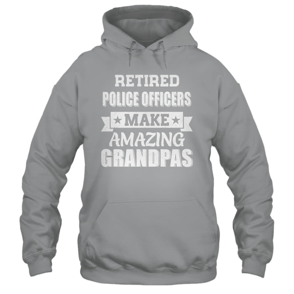 Funny Retired Police Officers Make Amazing Grandpas Gifts Shirt & Hoodie | teecentury