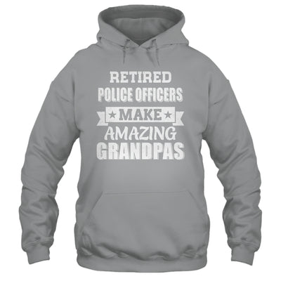 Funny Retired Police Officers Make Amazing Grandpas Gifts Shirt & Hoodie | teecentury