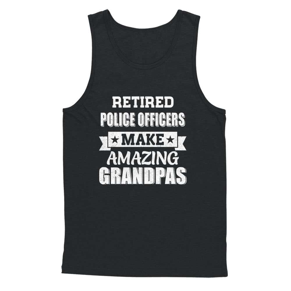Funny Retired Police Officers Make Amazing Grandpas Gifts Shirt & Hoodie | teecentury