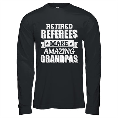Funny Retired Referees Make Amazing Grandpas Gifts Shirt & Hoodie | teecentury