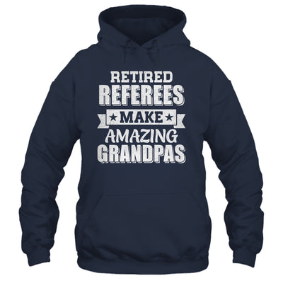 Funny Retired Referees Make Amazing Grandpas Gifts Shirt & Hoodie | teecentury