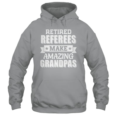 Funny Retired Referees Make Amazing Grandpas Gifts Shirt & Hoodie | teecentury