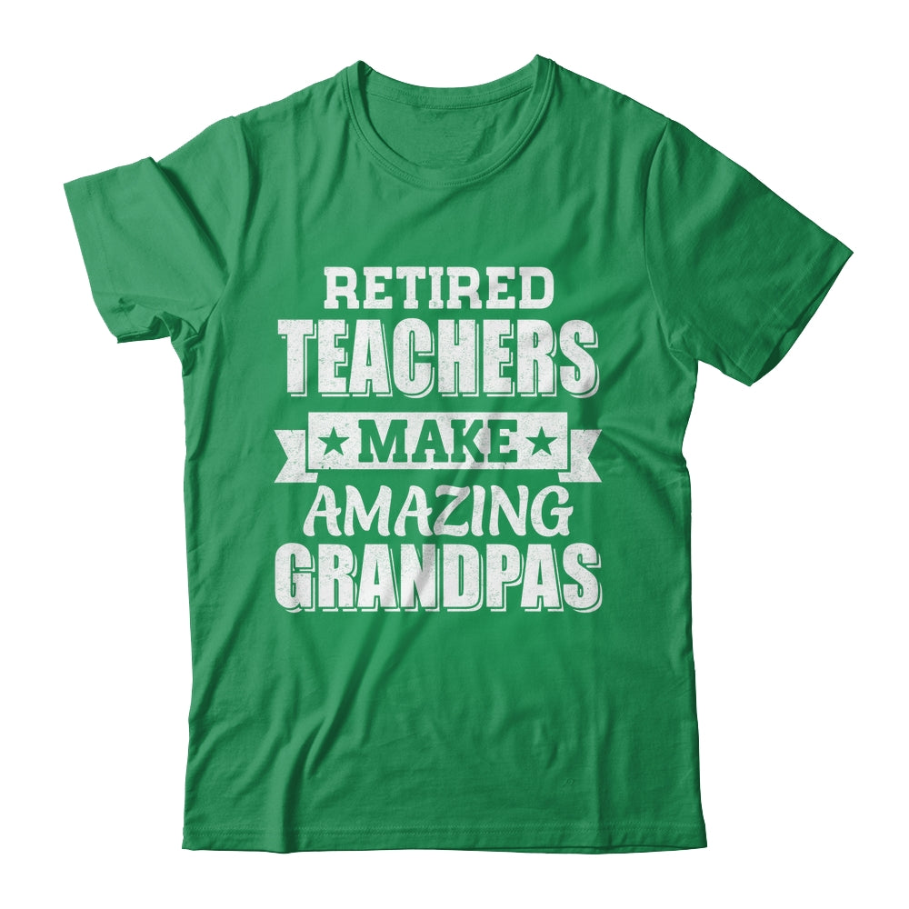 Funny Retired Teachers Make Amazing Grandpas Gifts Shirt & Hoodie | teecentury