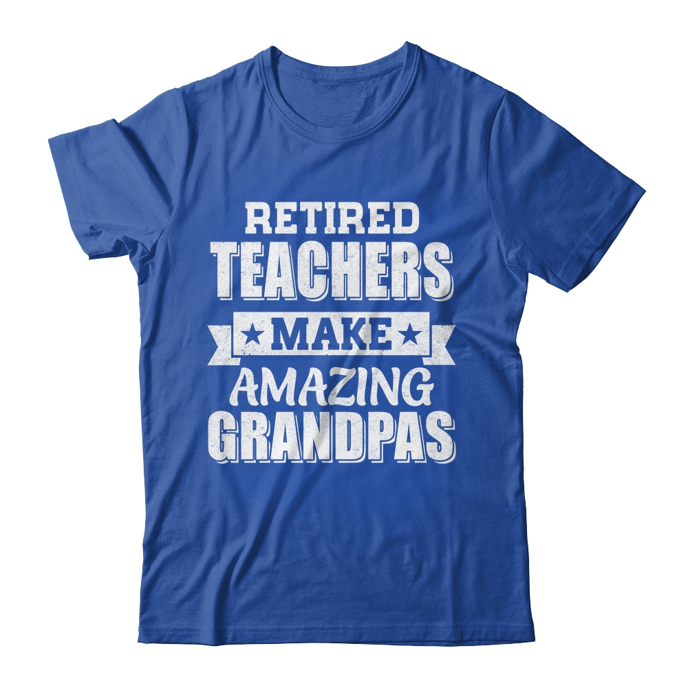 Funny Retired Teachers Make Amazing Grandpas Gifts Shirt & Hoodie | teecentury