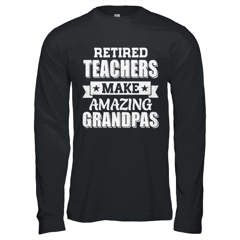 Funny Retired Teachers Make Amazing Grandpas Gifts Shirt & Hoodie | teecentury