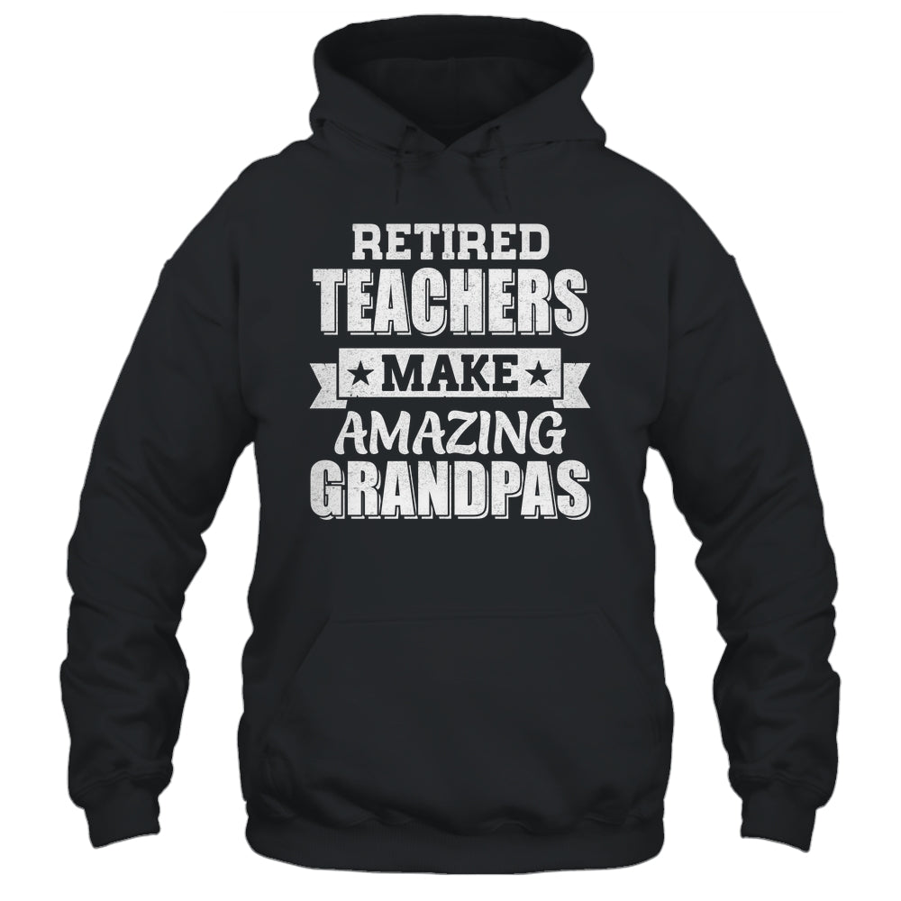 Funny Retired Teachers Make Amazing Grandpas Gifts Shirt & Hoodie | teecentury