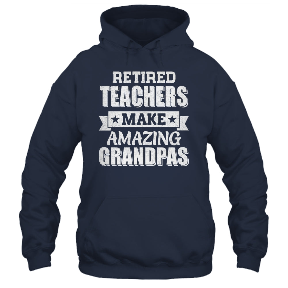 Funny Retired Teachers Make Amazing Grandpas Gifts Shirt & Hoodie | teecentury