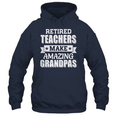 Funny Retired Teachers Make Amazing Grandpas Gifts Shirt & Hoodie | teecentury