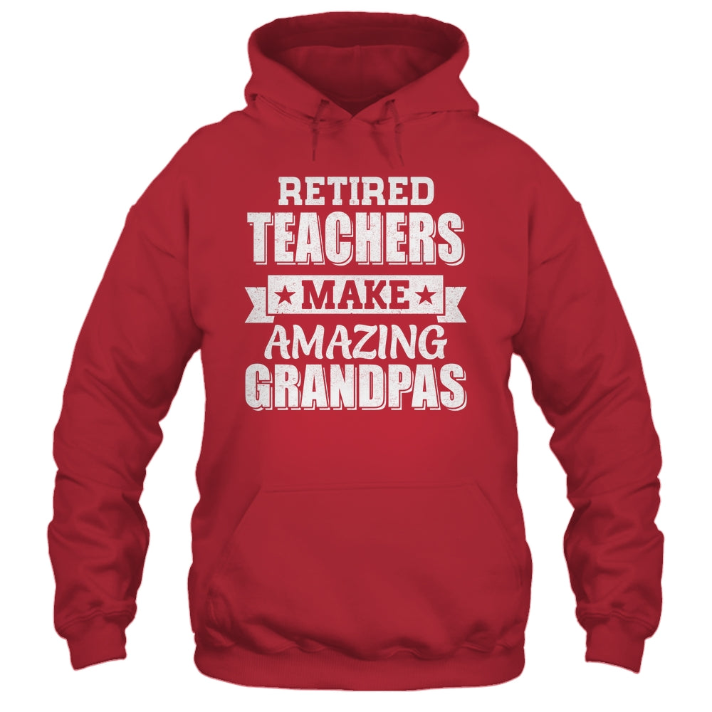 Funny Retired Teachers Make Amazing Grandpas Gifts Shirt & Hoodie | teecentury