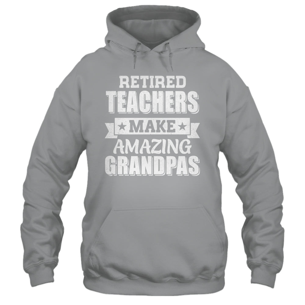 Funny Retired Teachers Make Amazing Grandpas Gifts Shirt & Hoodie | teecentury