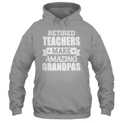 Funny Retired Teachers Make Amazing Grandpas Gifts Shirt & Hoodie | teecentury