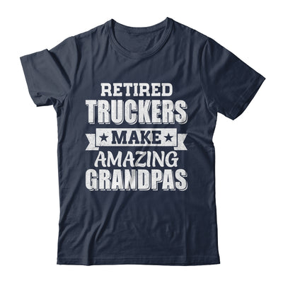 Funny Retired Truckers Make Amazing Grandpas Gifts Shirt & Hoodie | teecentury