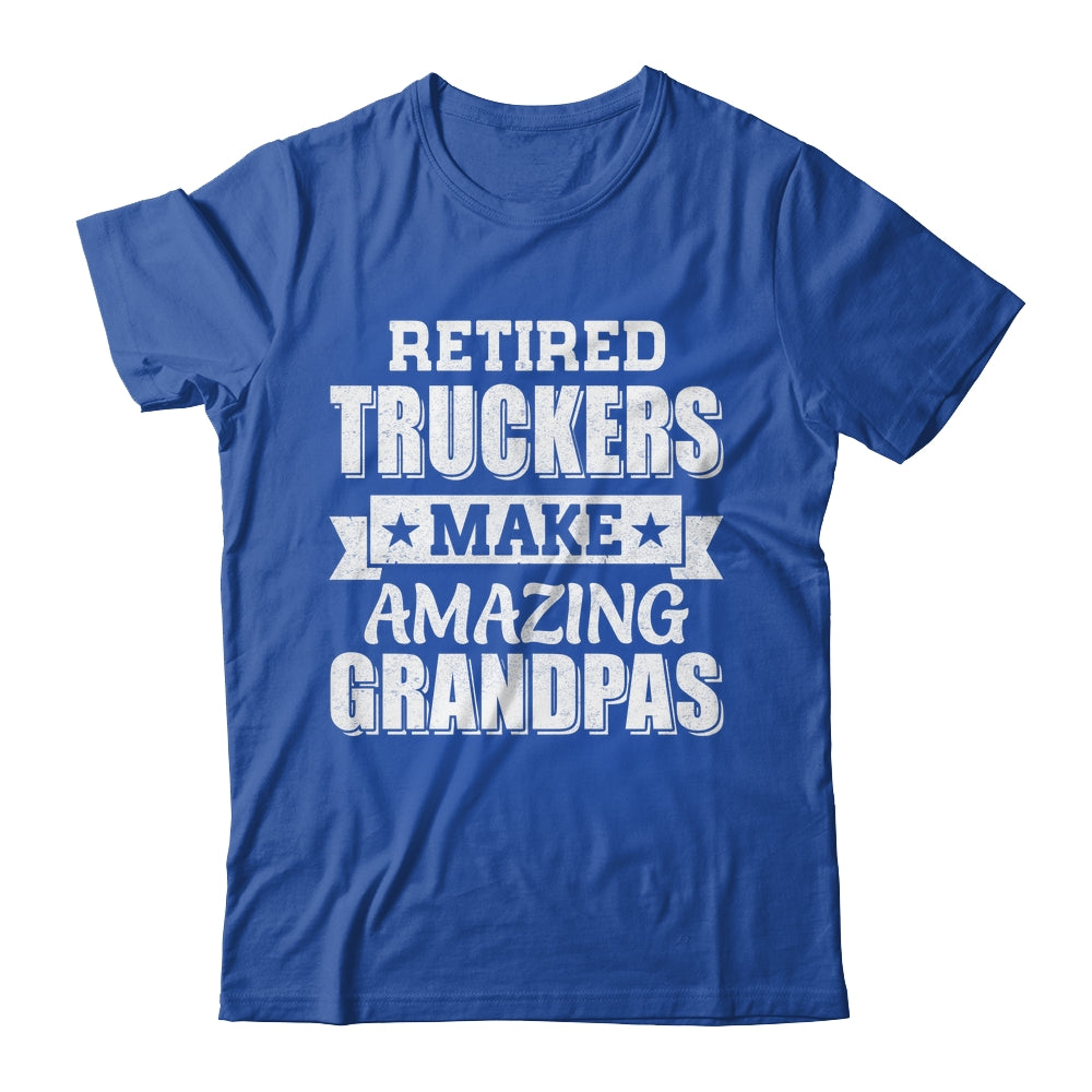 Funny Retired Truckers Make Amazing Grandpas Gifts Shirt & Hoodie | teecentury