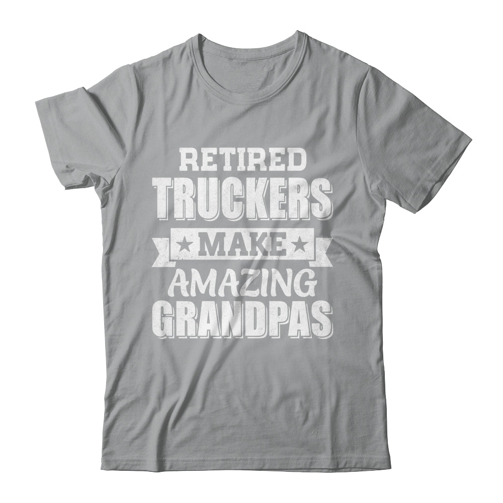 Funny Retired Truckers Make Amazing Grandpas Gifts Shirt & Hoodie | teecentury