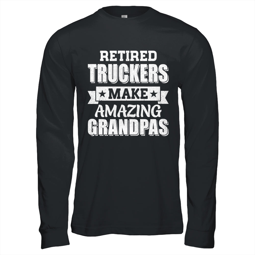 Funny Retired Truckers Make Amazing Grandpas Gifts Shirt & Hoodie | teecentury