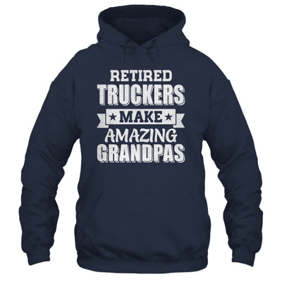 Funny Retired Truckers Make Amazing Grandpas Gifts Shirt & Hoodie | teecentury