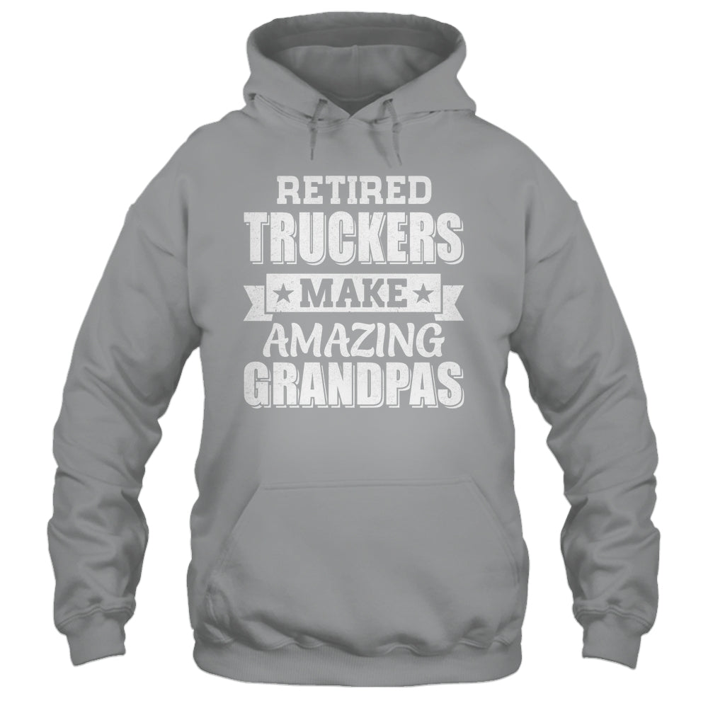 Funny Retired Truckers Make Amazing Grandpas Gifts Shirt & Hoodie | teecentury