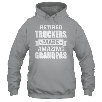 Funny Retired Truckers Make Amazing Grandpas Gifts Shirt & Hoodie | teecentury