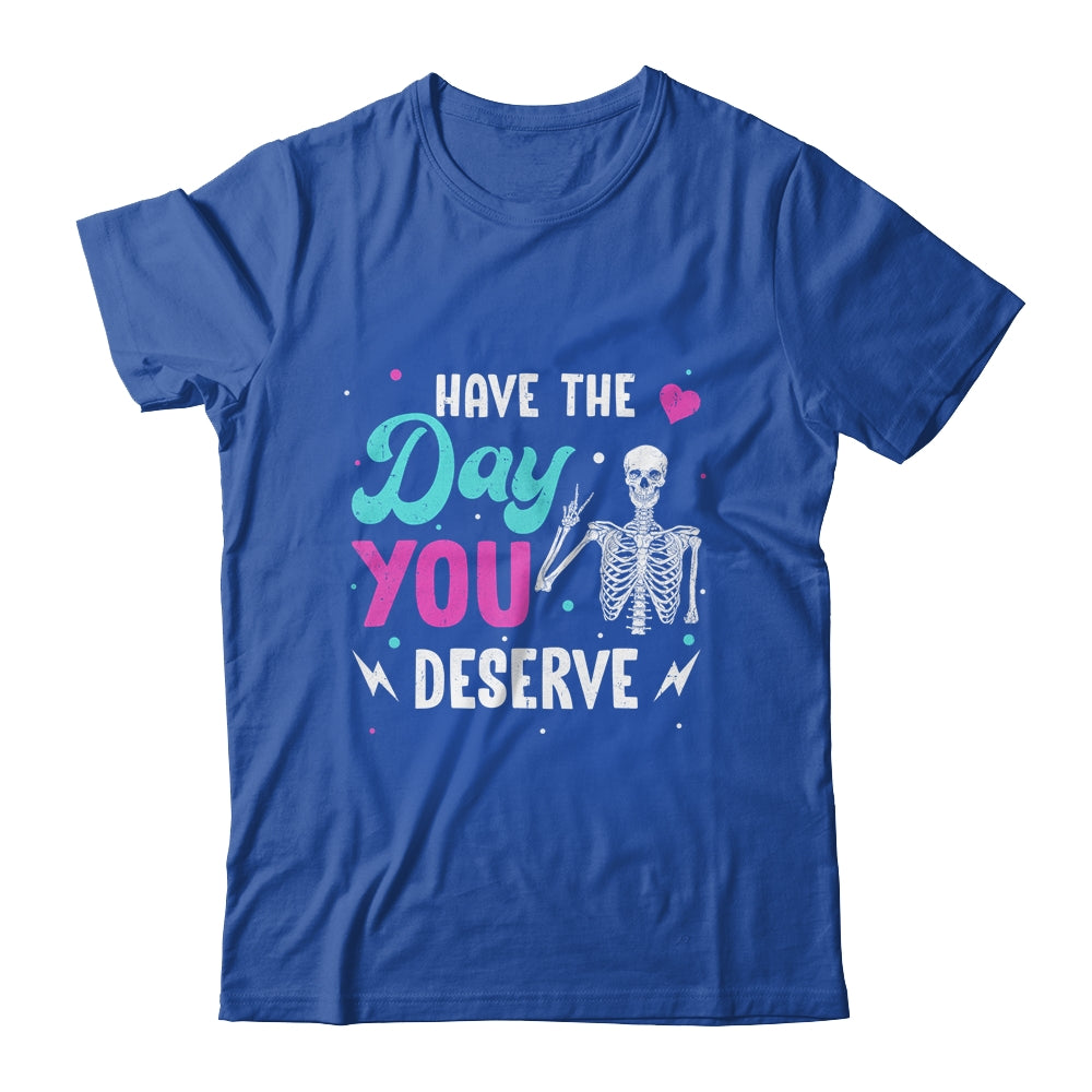 Funny Sarcastic Have The Day You Deserve Motivational Quote Shirt & Tank Top | teecentury