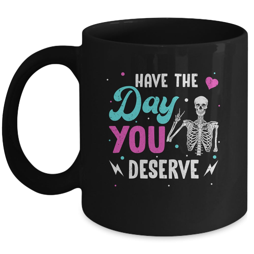 Funny Sarcastic Have The Day You Deserve Motivational Quote Mug | teecentury