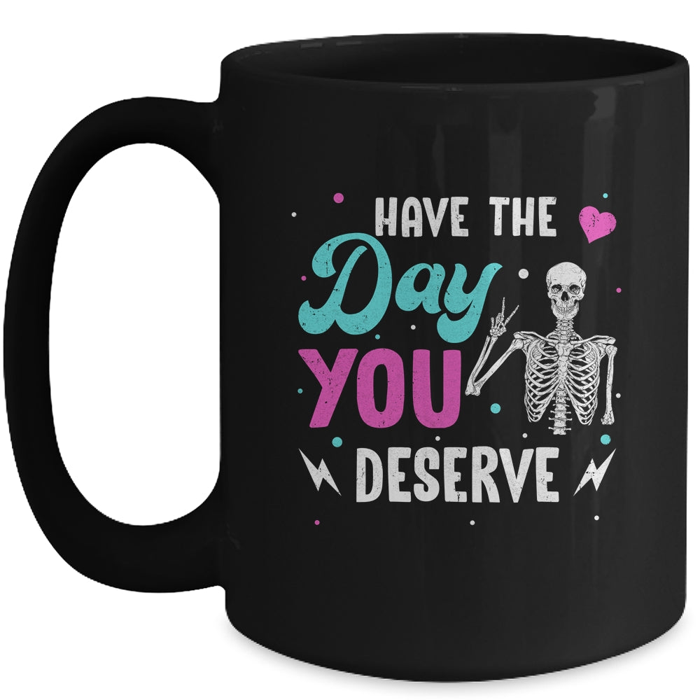 Funny Sarcastic Have The Day You Deserve Motivational Quote Mug | teecentury