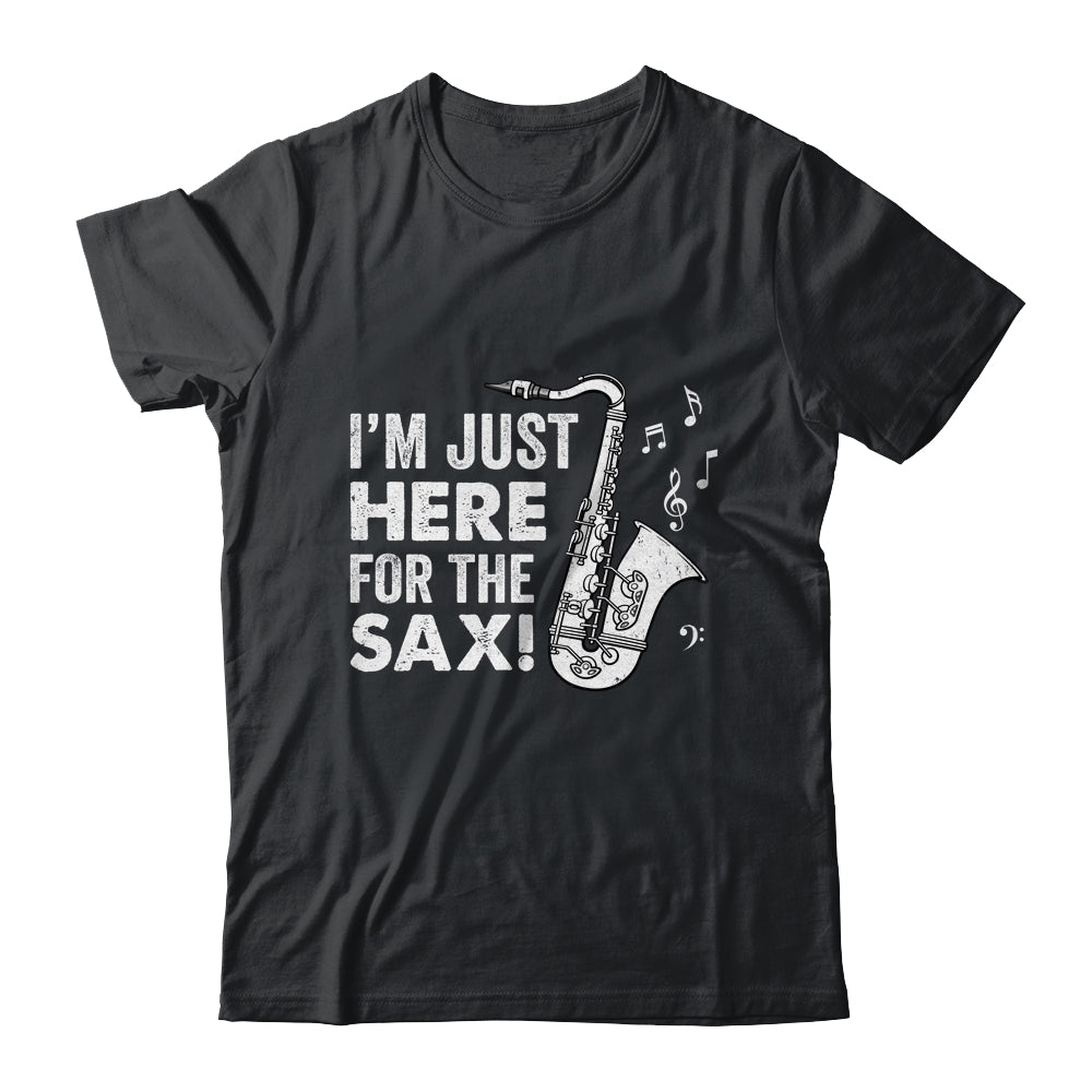 Funny Saxophone Design Men Women I'm Just Here For The Sax Shirt & Hoodie | teecentury