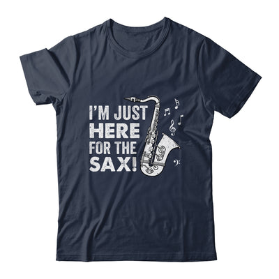 Funny Saxophone Design Men Women I'm Just Here For The Sax Shirt & Hoodie | teecentury