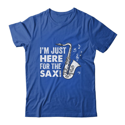 Funny Saxophone Design Men Women I'm Just Here For The Sax Shirt & Hoodie | teecentury
