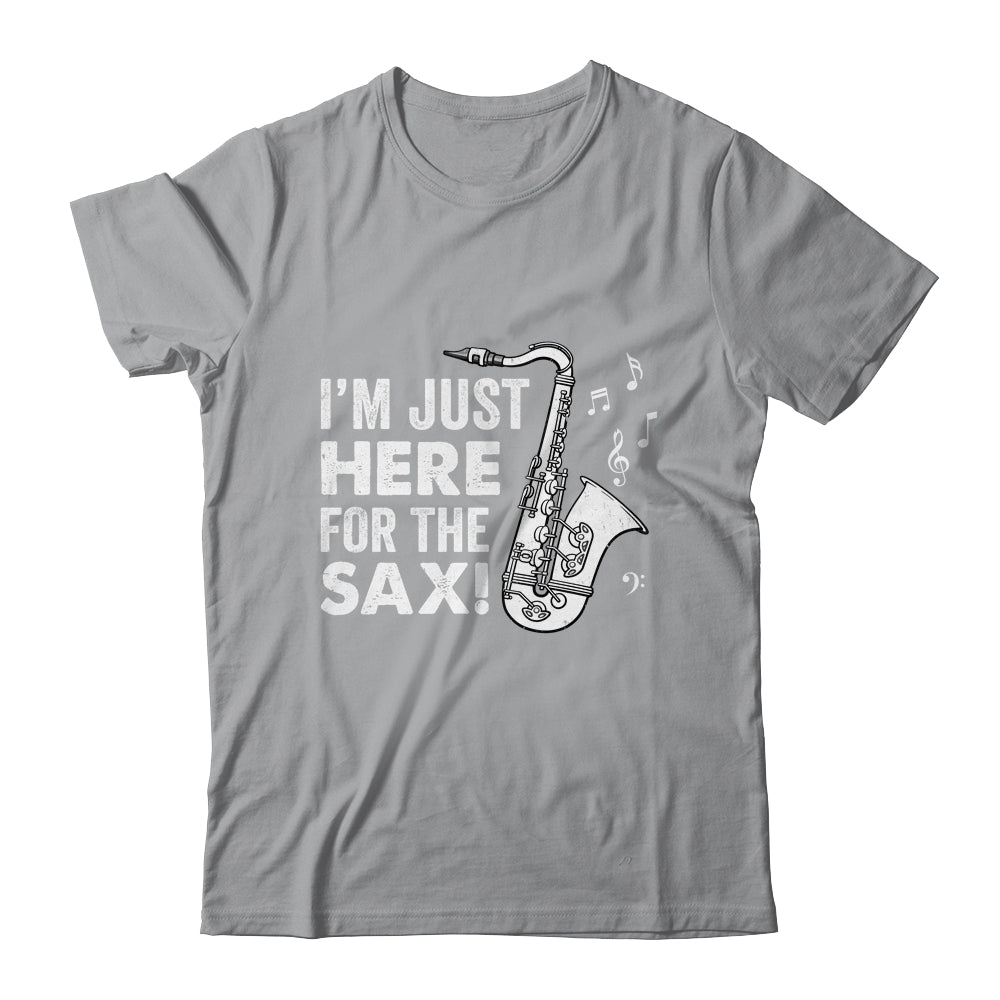 Funny Saxophone Design Men Women I'm Just Here For The Sax Shirt & Hoodie | teecentury