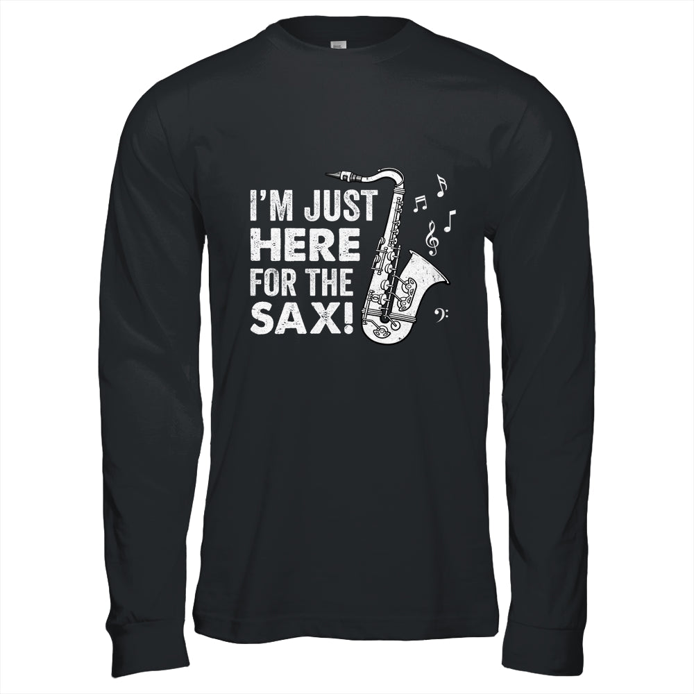 Funny Saxophone Design Men Women I'm Just Here For The Sax Shirt & Hoodie | teecentury