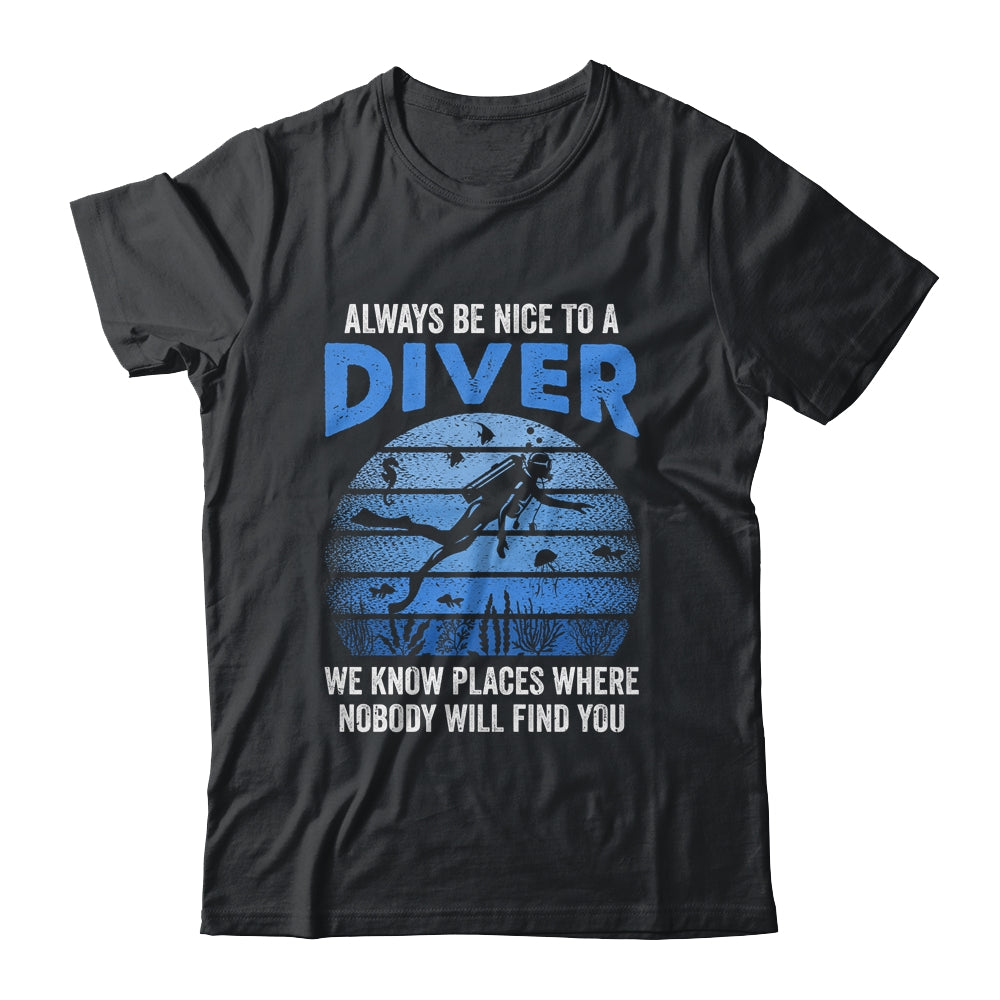 Funny Scuba Diving Always Be Nice To A Diver Open Water Shirt & Tank Top | teecentury