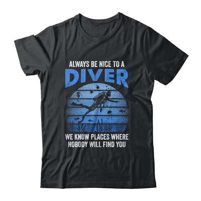 Funny Scuba Diving Always Be Nice To A Diver Open Water Shirt & Tank Top | teecentury