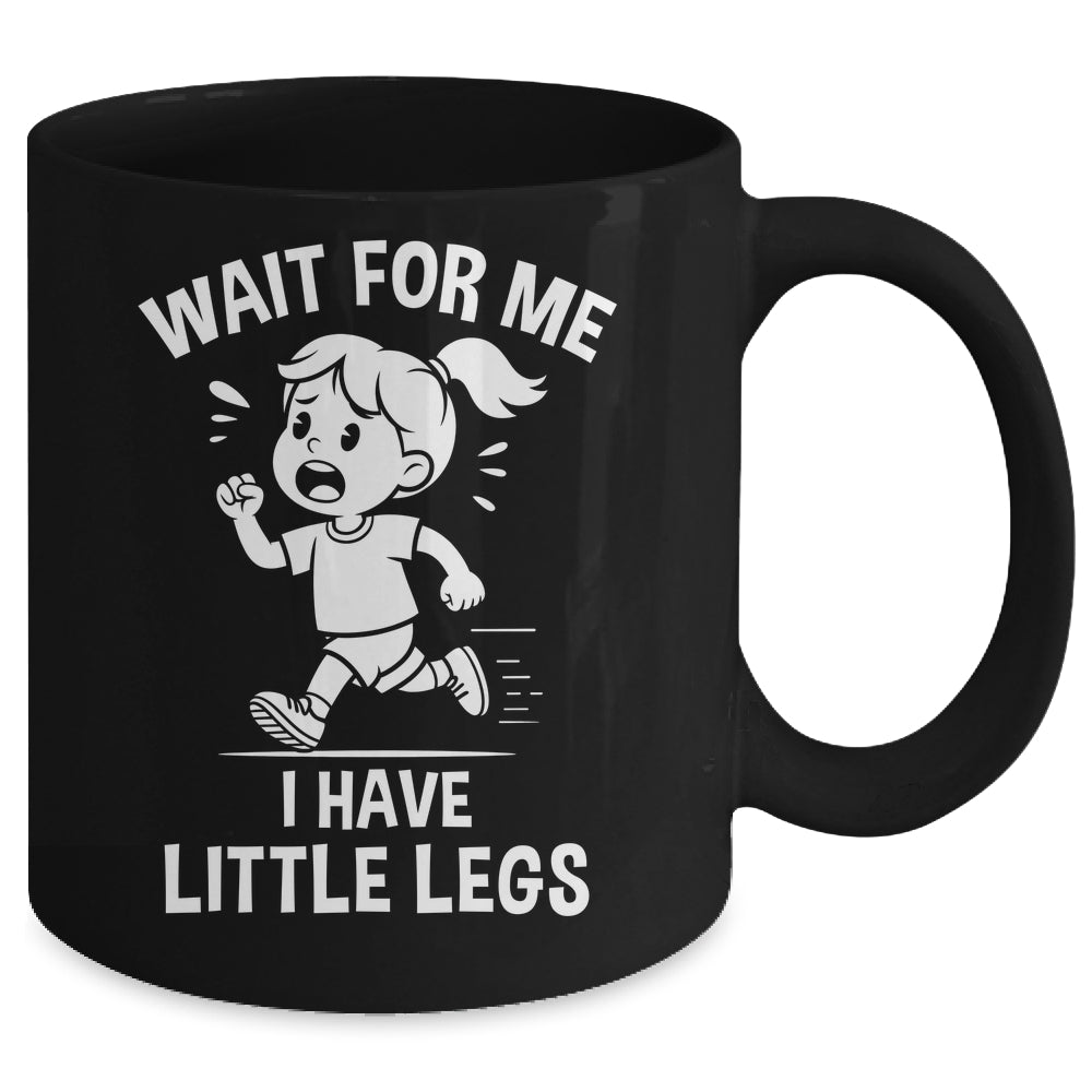 Funny Short Legs Meme Women Wait For Me I Have Little Legs Mug | teecentury