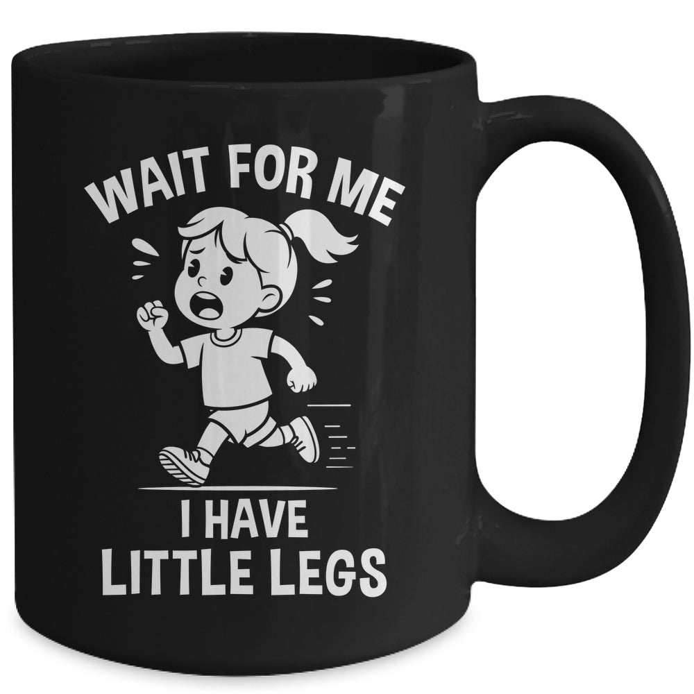 Funny Short Legs Meme Women Wait For Me I Have Little Legs Mug | teecentury