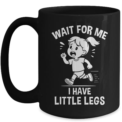 Funny Short Legs Meme Women Wait For Me I Have Little Legs Mug | teecentury