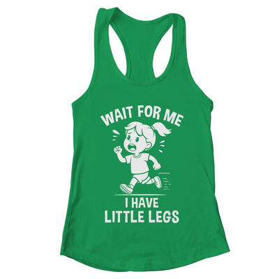 Funny Short Legs Meme Women Wait For Me I Have Little Legs Shirt & Tank Top | teecentury