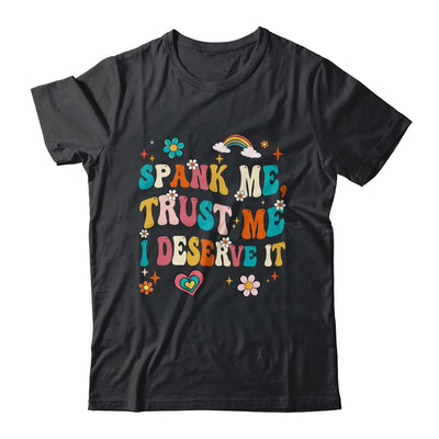 Funny Spank Me Trust Me I Deserve It Sarcastic Adult Groovy Shirt & Tank Top | teecentury