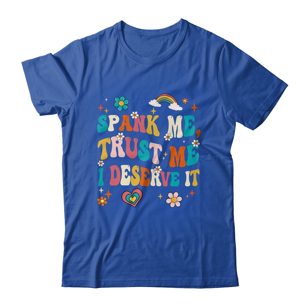 Funny Spank Me Trust Me I Deserve It Sarcastic Adult Groovy Shirt & Tank Top | teecentury