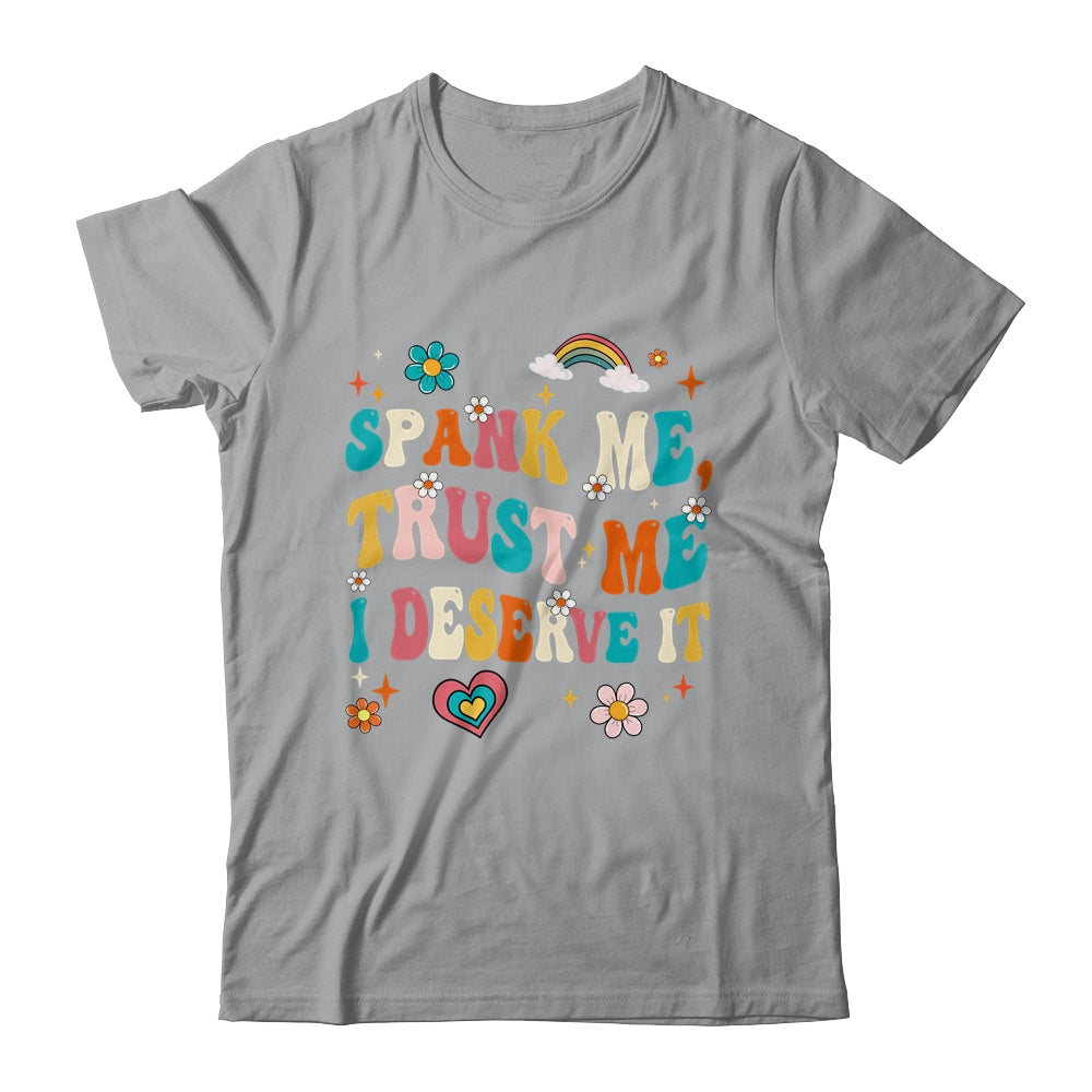 Funny Spank Me Trust Me I Deserve It Sarcastic Adult Groovy Shirt & Tank Top | teecentury