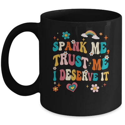 Funny Spank Me Trust Me I Deserve It Sarcastic Adult Groovy Mug | teecentury