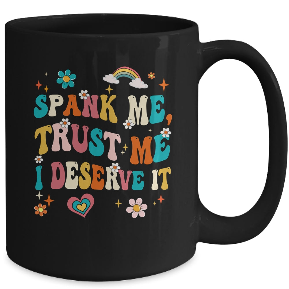 Funny Spank Me Trust Me I Deserve It Sarcastic Adult Groovy Mug | teecentury