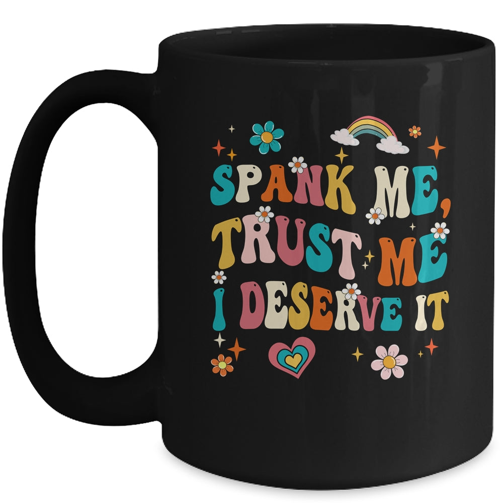 Funny Spank Me Trust Me I Deserve It Sarcastic Adult Groovy Mug | teecentury