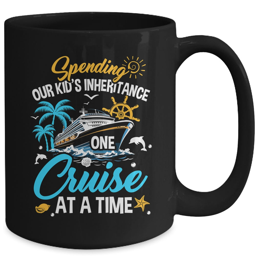 Funny Spending Our Kid's Inheritance One Cruise At A Time Mug | teecentury