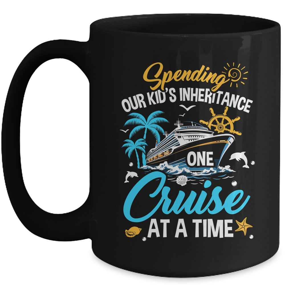 Funny Spending Our Kid's Inheritance One Cruise At A Time Mug | teecentury