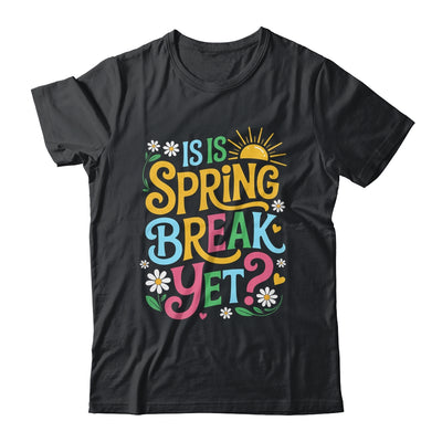 Funny Spring Break Teacher Vacation Is It Spring Break Yet Shirt & Tank Top | teecentury