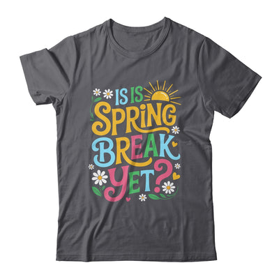 Funny Spring Break Teacher Vacation Is It Spring Break Yet Shirt & Tank Top | teecentury