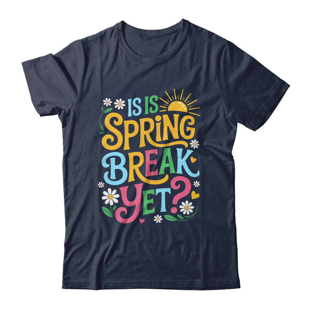 Funny Spring Break Teacher Vacation Is It Spring Break Yet Shirt & Tank Top | teecentury