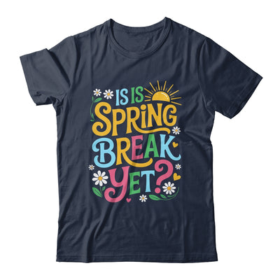 Funny Spring Break Teacher Vacation Is It Spring Break Yet Shirt & Tank Top | teecentury