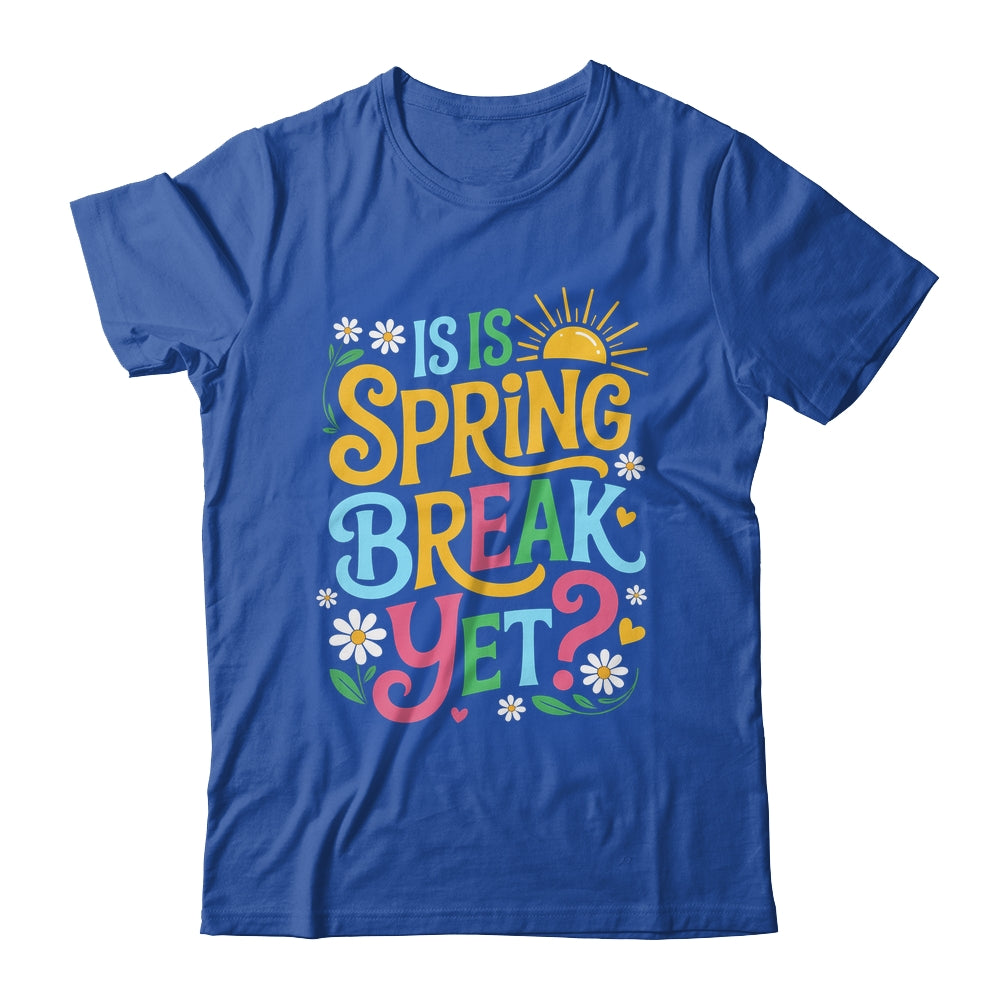Funny Spring Break Teacher Vacation Is It Spring Break Yet Shirt & Tank Top | teecentury