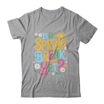 Funny Spring Break Teacher Vacation Is It Spring Break Yet Shirt & Tank Top | teecentury